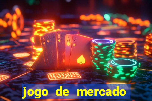 jogo de mercado dinheiro infinito